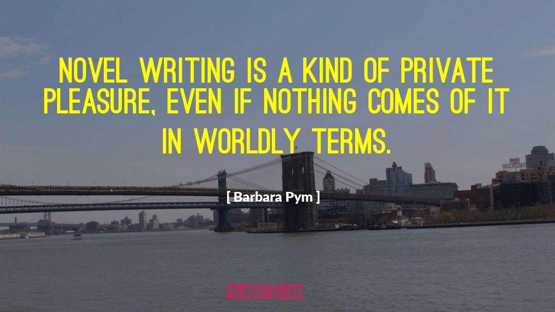 Barbara Pym Quotes: Novel writing is a kind