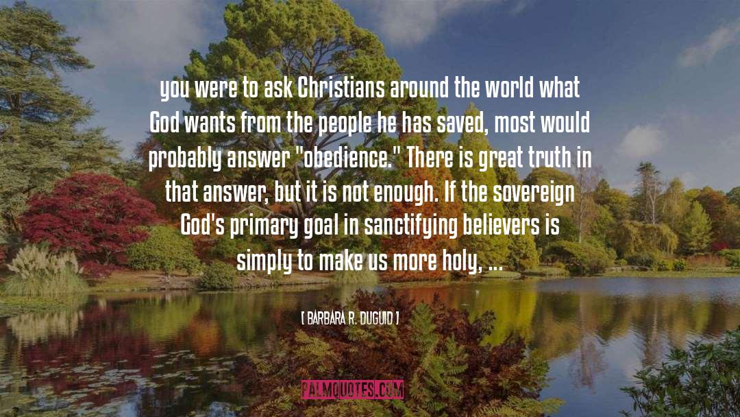 Barbara R. Duguid Quotes: you were to ask Christians