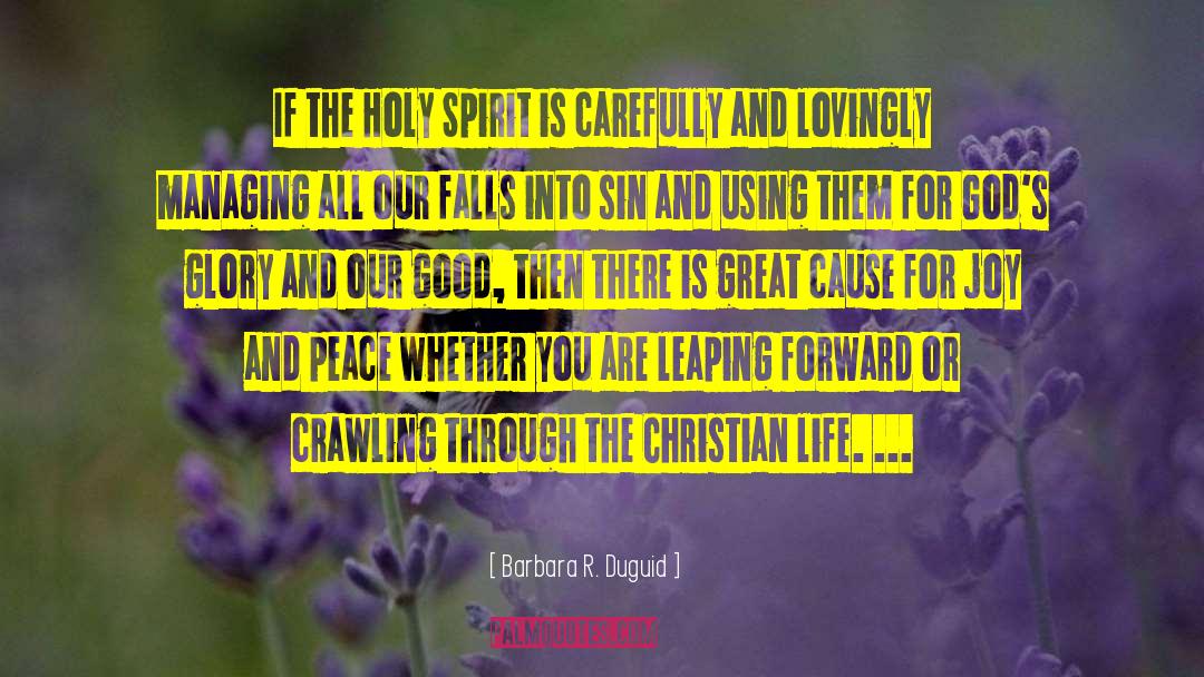 Barbara R. Duguid Quotes: If the Holy Spirit is