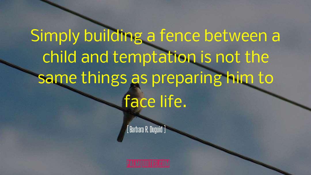 Barbara R. Duguid Quotes: Simply building a fence between