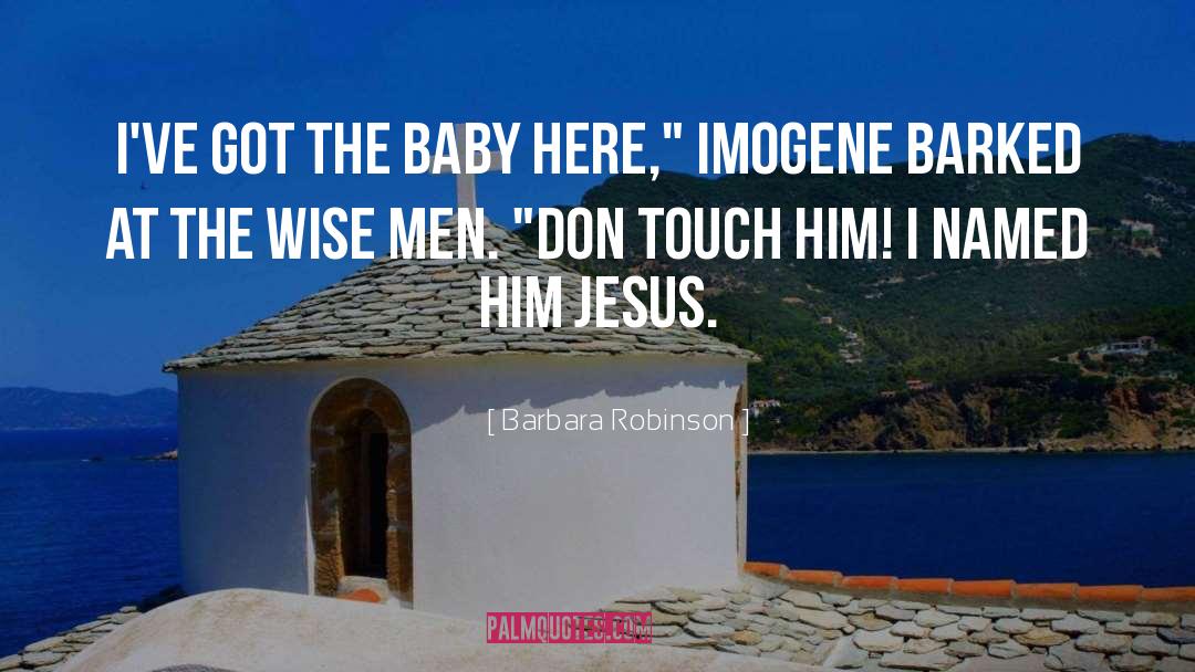 Barbara Robinson Quotes: I've got the baby here,