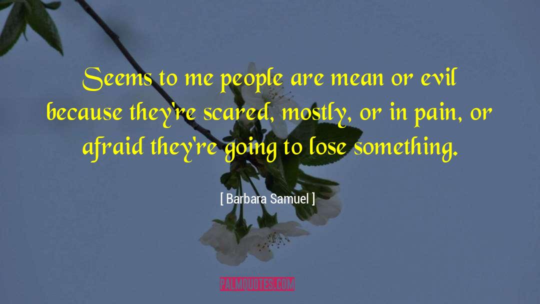 Barbara Samuel Quotes: Seems to me people are