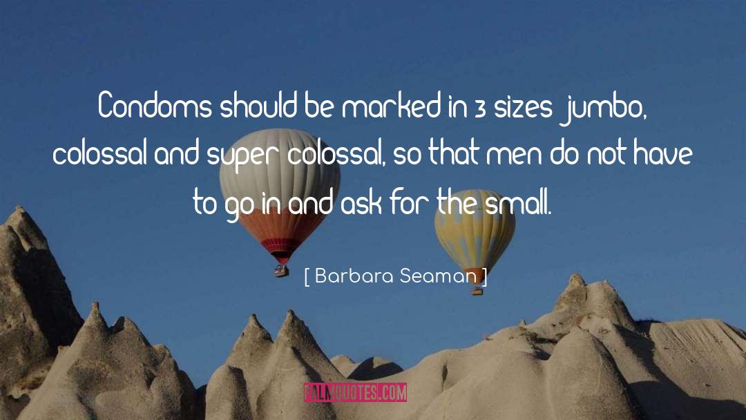 Barbara Seaman Quotes: Condoms should be marked in