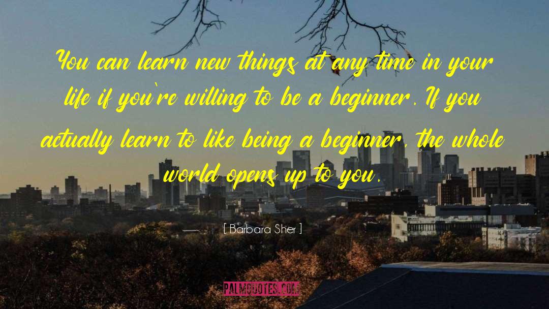 Barbara Sher Quotes: You can learn new things