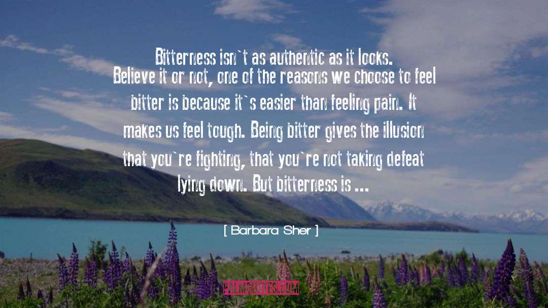 Barbara Sher Quotes: Bitterness isn't as authentic as