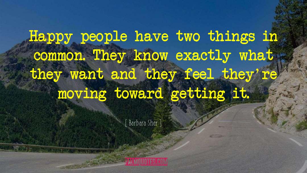 Barbara Sher Quotes: Happy people have two things