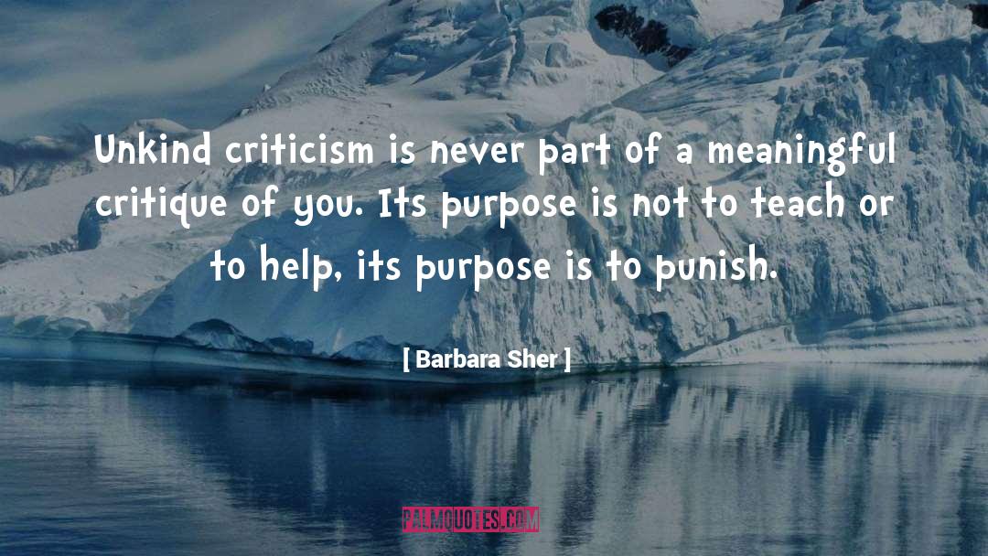 Barbara Sher Quotes: Unkind criticism is never part