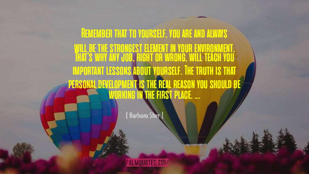 Barbara Sher Quotes: Remember that to yourself, you