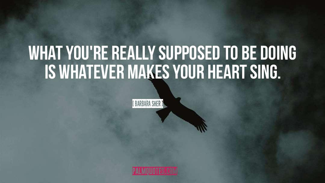 Barbara Sher Quotes: What you're really supposed to