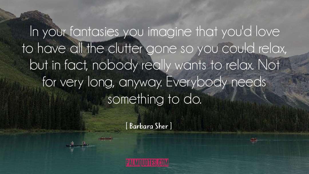Barbara Sher Quotes: In your fantasies you imagine