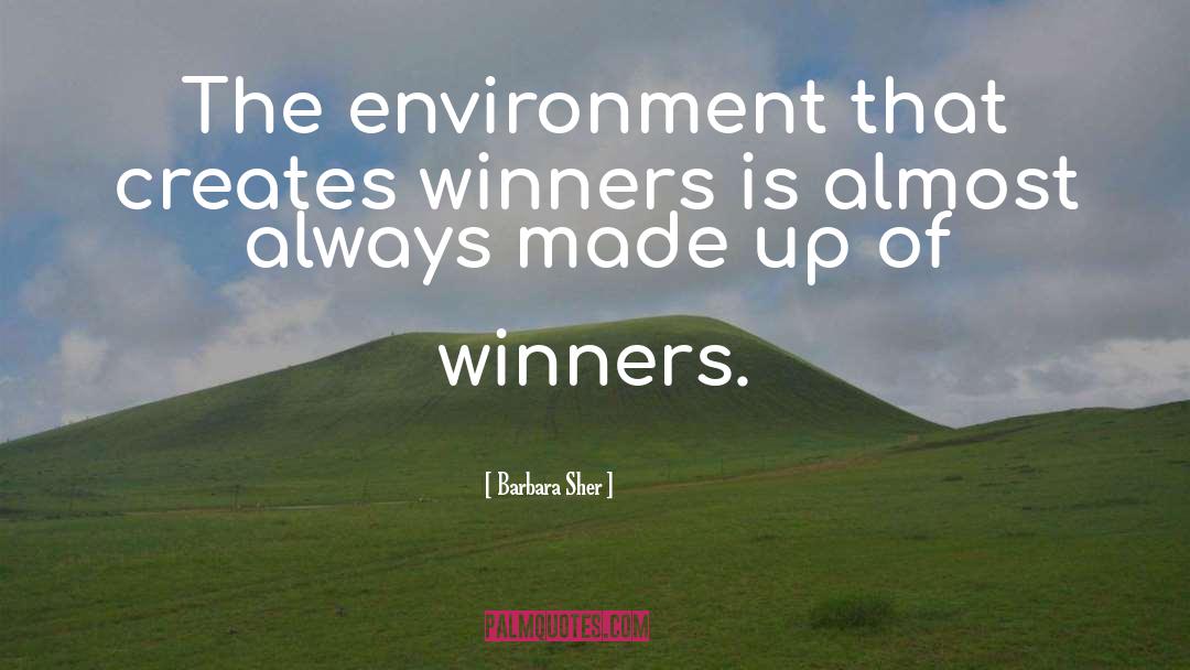 Barbara Sher Quotes: The environment that creates winners