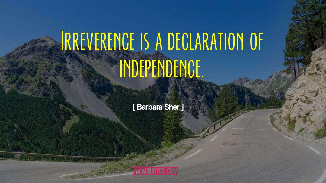Barbara Sher Quotes: Irreverence is a declaration of