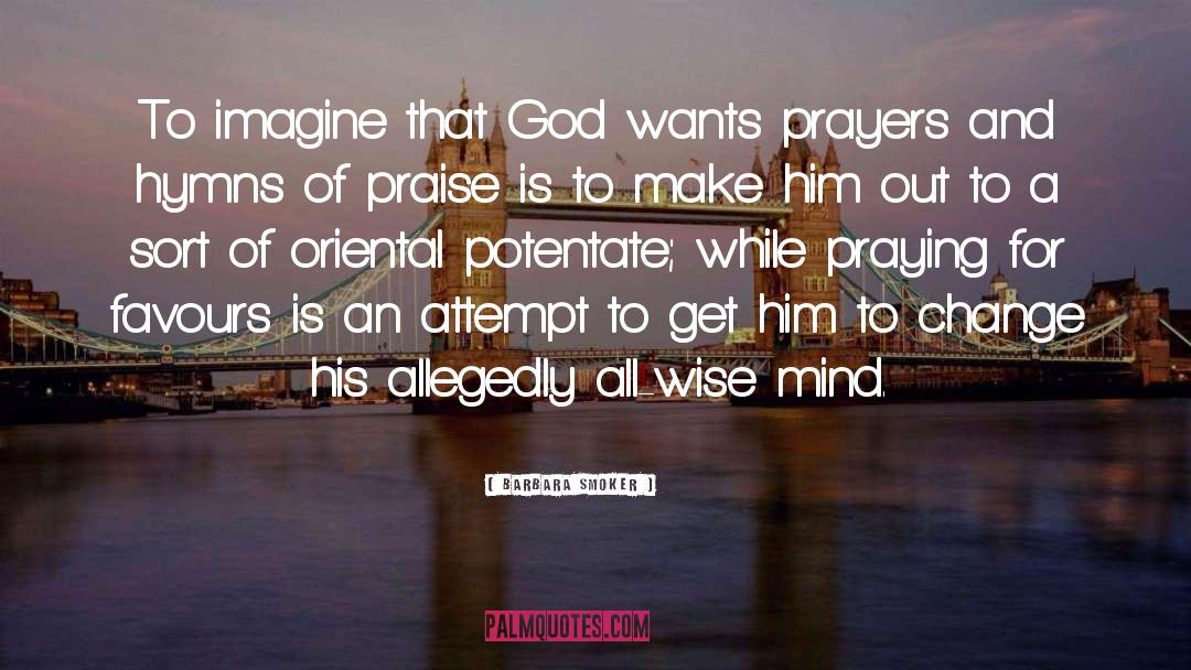 Barbara Smoker Quotes: To imagine that God wants