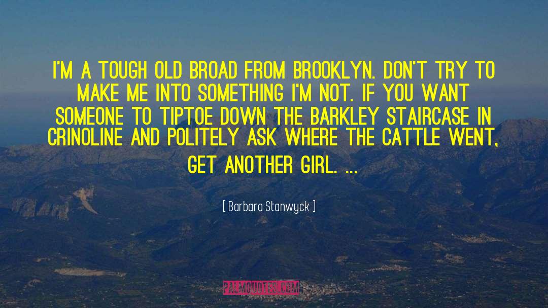 Barbara Stanwyck Quotes: I'm a tough old broad