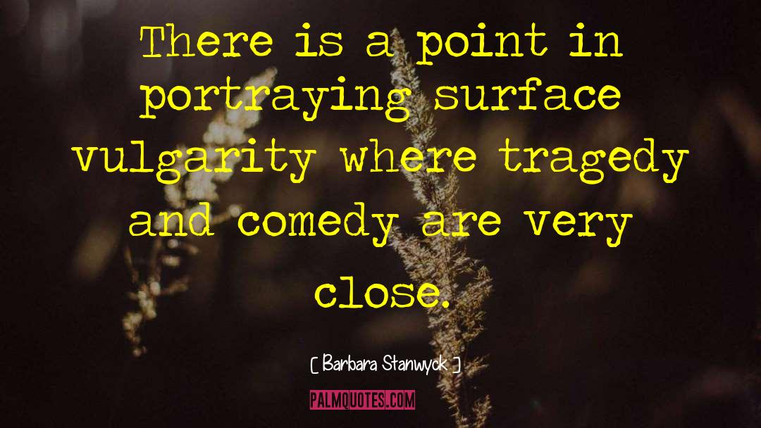 Barbara Stanwyck Quotes: There is a point in