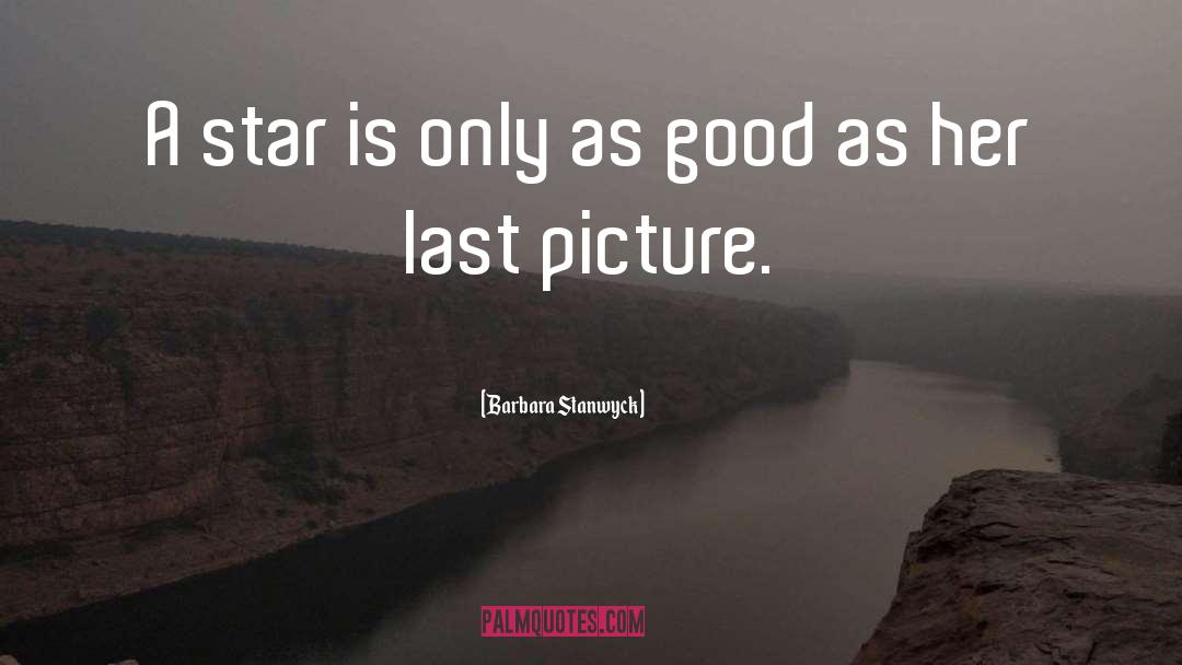 Barbara Stanwyck Quotes: A star is only as