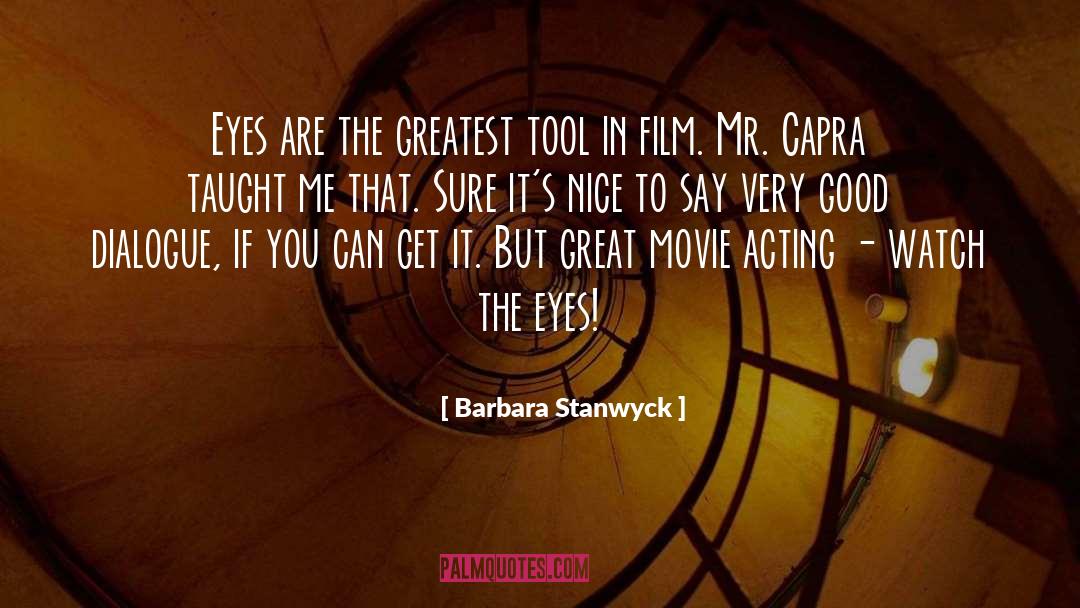Barbara Stanwyck Quotes: Eyes are the greatest tool