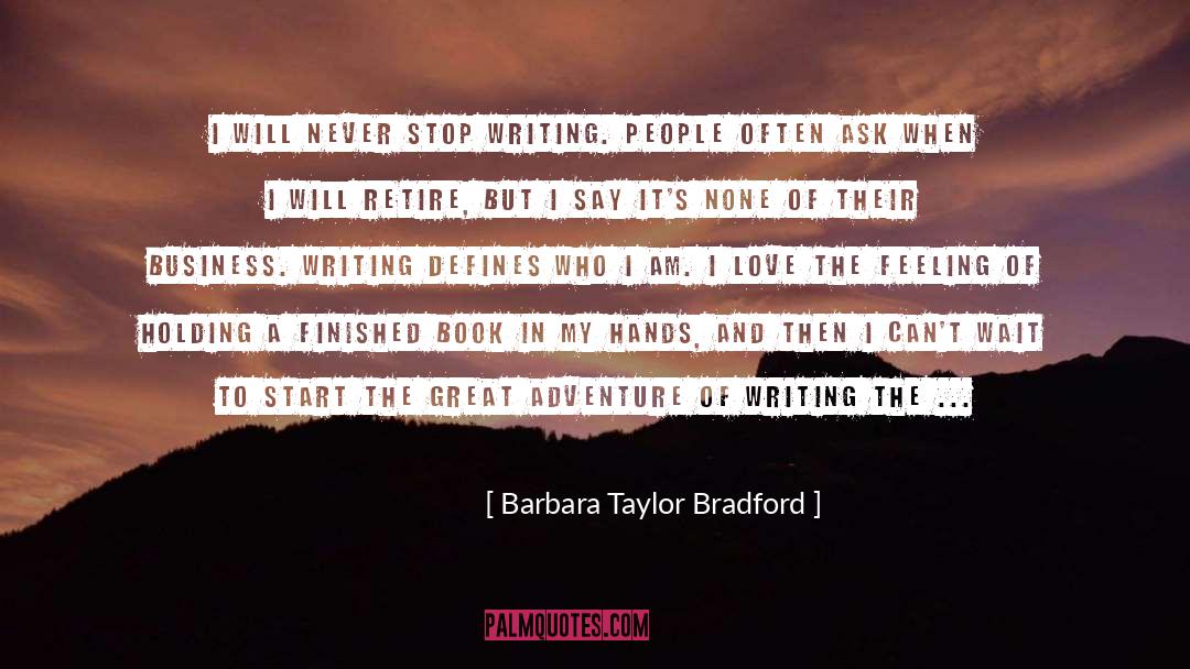Barbara Taylor Bradford Quotes: I will never stop writing.