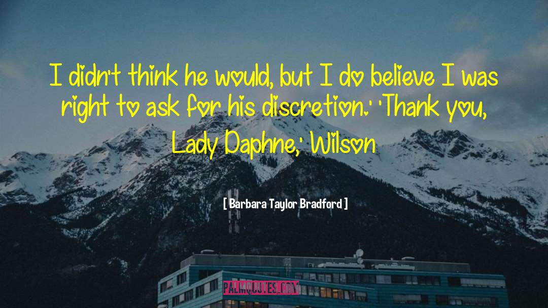 Barbara Taylor Bradford Quotes: I didn't think he would,