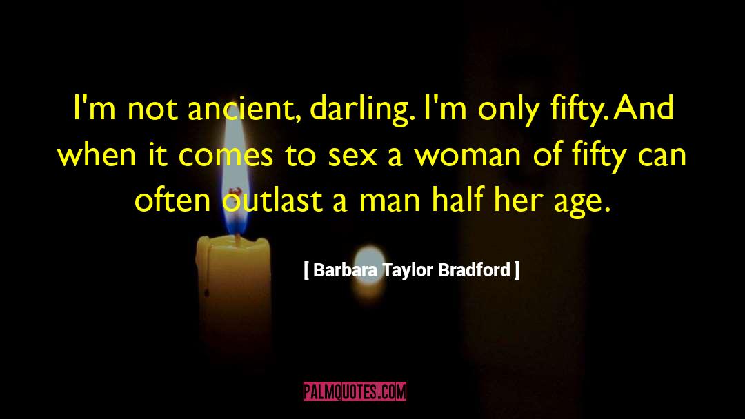 Barbara Taylor Bradford Quotes: I'm not ancient, darling. I'm