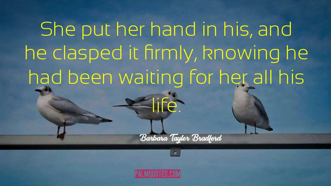 Barbara Taylor Bradford Quotes: She put her hand in