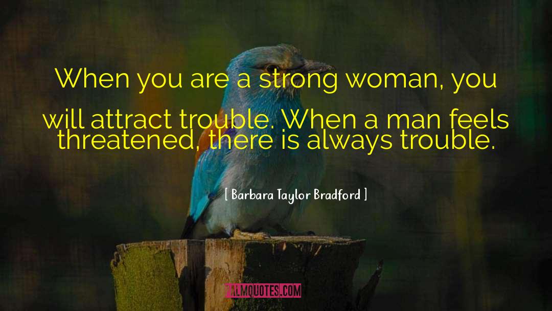 Barbara Taylor Bradford Quotes: When you are a strong