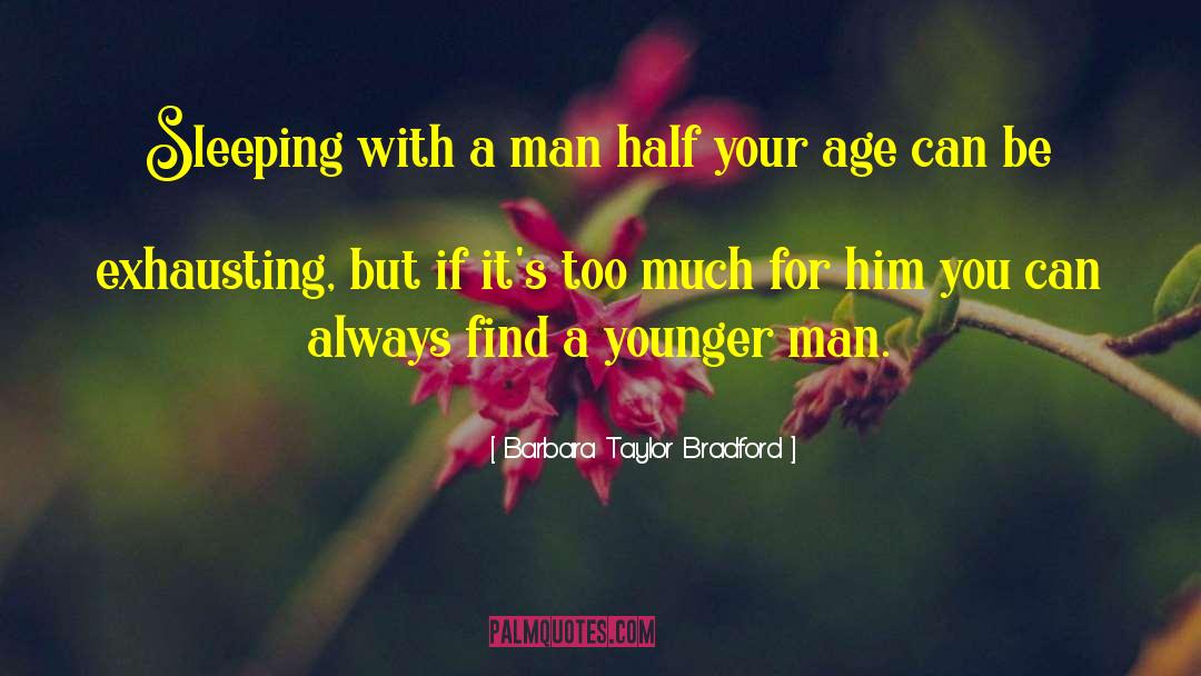 Barbara Taylor Bradford Quotes: Sleeping with a man half