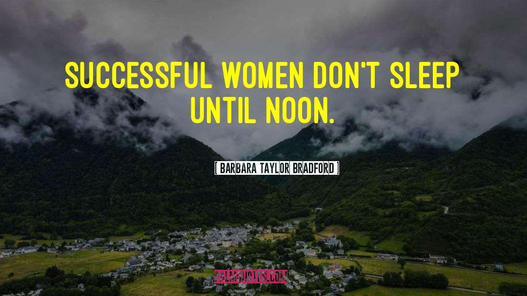 Barbara Taylor Bradford Quotes: Successful women don't sleep until