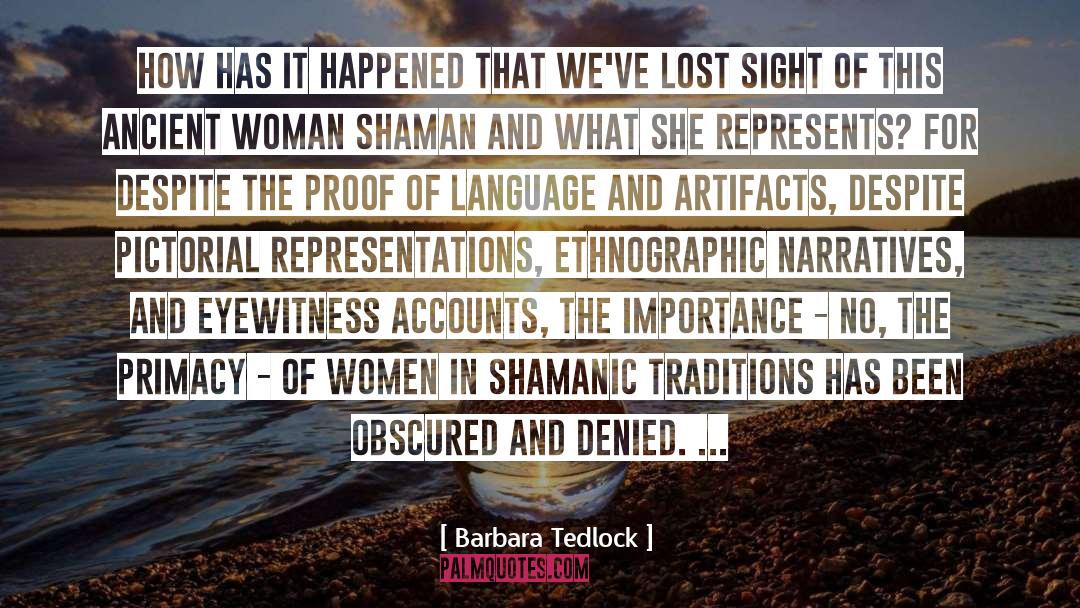 Barbara Tedlock Quotes: How has it happened that