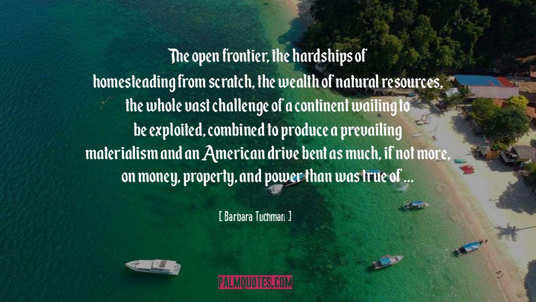 Barbara Tuchman Quotes: The open frontier, the hardships