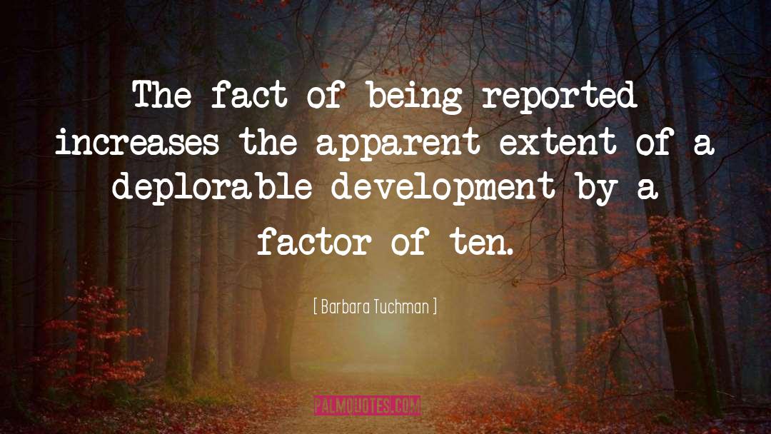 Barbara Tuchman Quotes: The fact of being reported