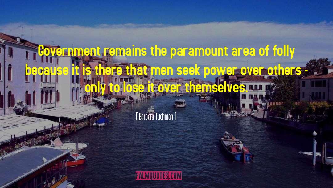 Barbara Tuchman Quotes: Government remains the paramount area