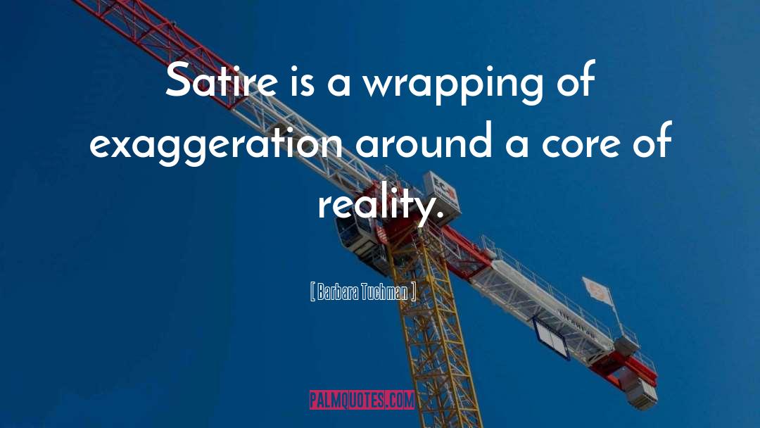 Barbara Tuchman Quotes: Satire is a wrapping of
