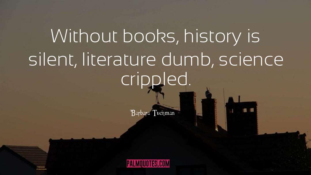 Barbara Tuchman Quotes: Without books, history is silent,