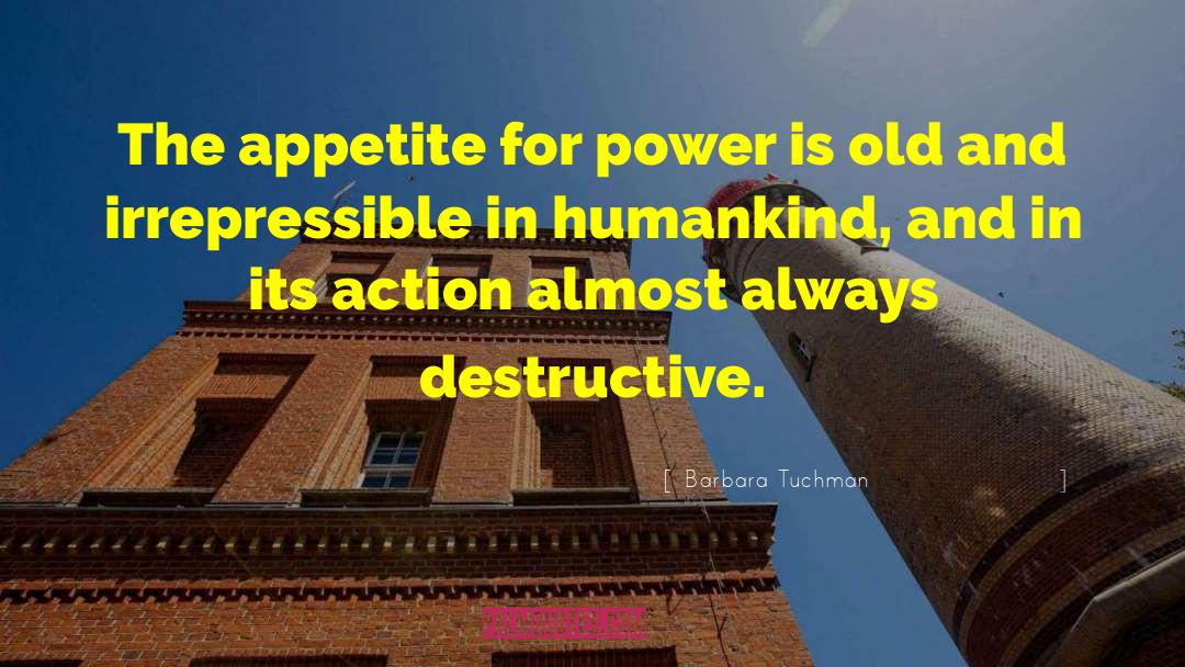 Barbara Tuchman Quotes: The appetite for power is