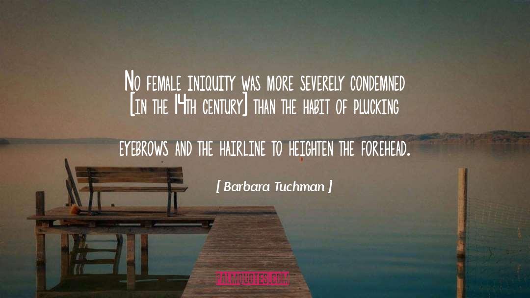 Barbara Tuchman Quotes: No female iniquity was more