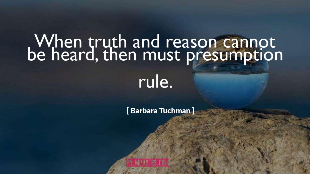 Barbara Tuchman Quotes: When truth and reason cannot