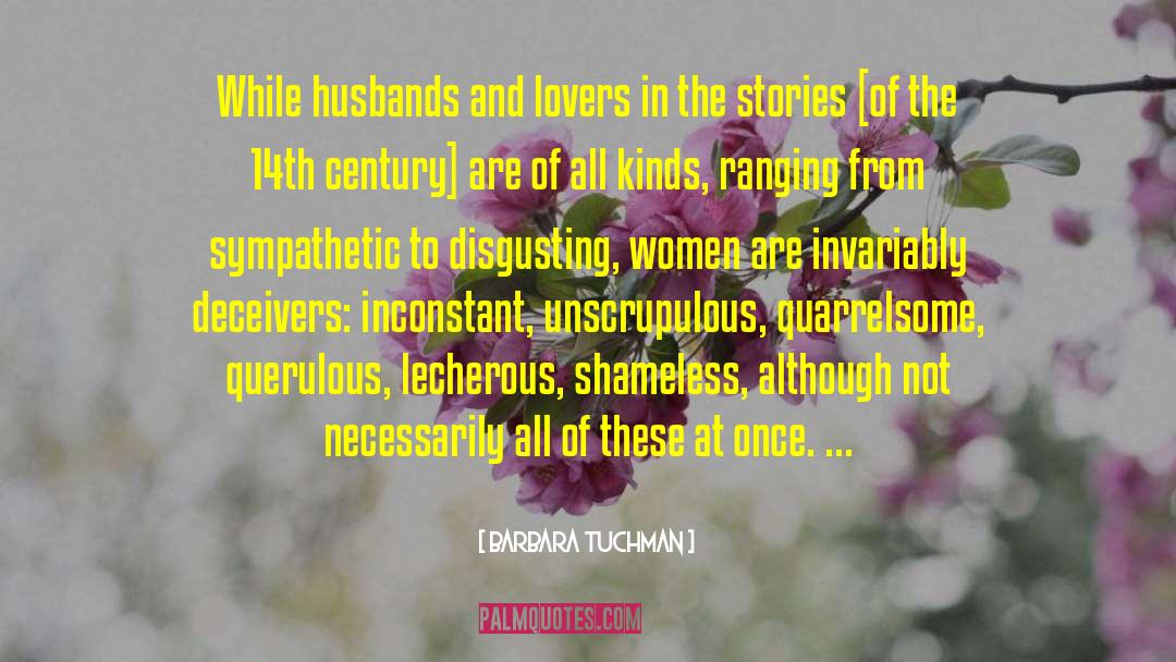 Barbara Tuchman Quotes: While husbands and lovers in