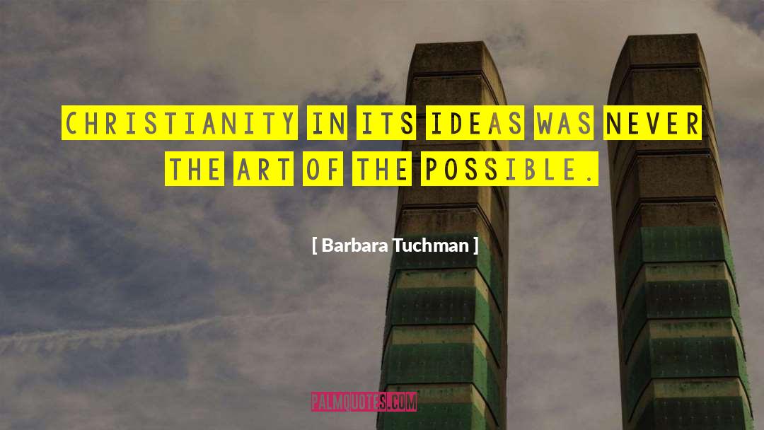 Barbara Tuchman Quotes: Christianity in its ideas was