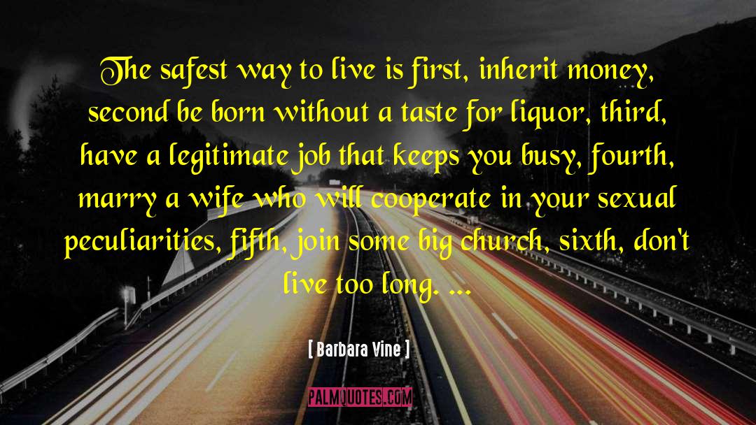 Barbara Vine Quotes: The safest way to live