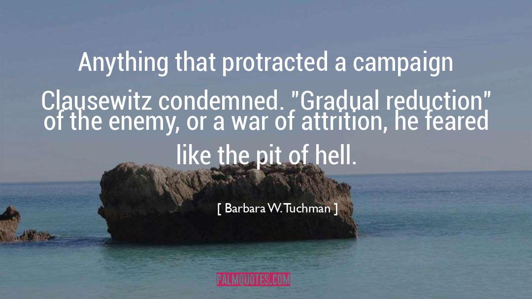 Barbara W. Tuchman Quotes: Anything that protracted a campaign