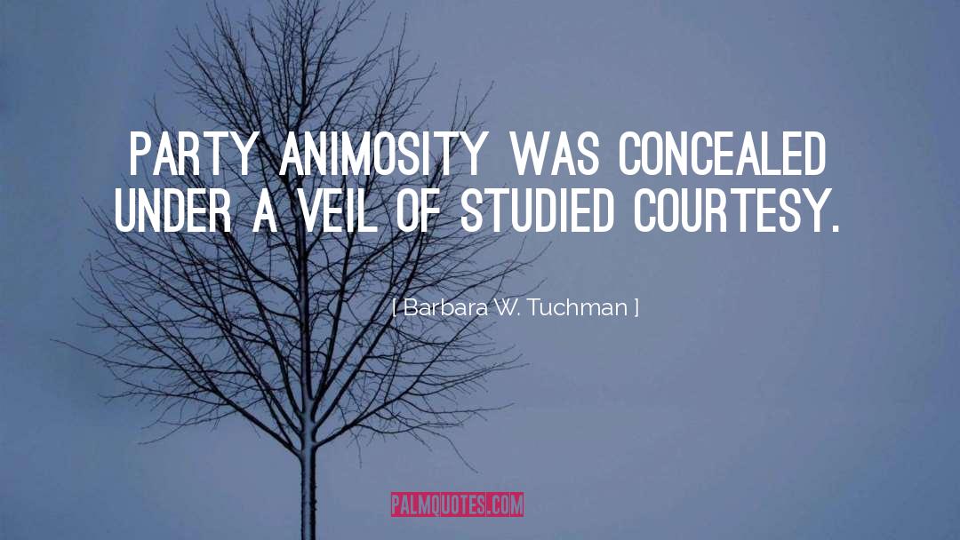 Barbara W. Tuchman Quotes: Party animosity was concealed under