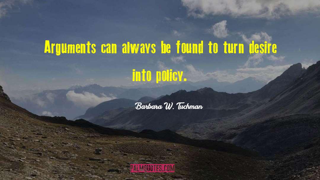 Barbara W. Tuchman Quotes: Arguments can always be found