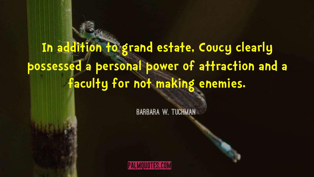 Barbara W. Tuchman Quotes: In addition to grand estate,