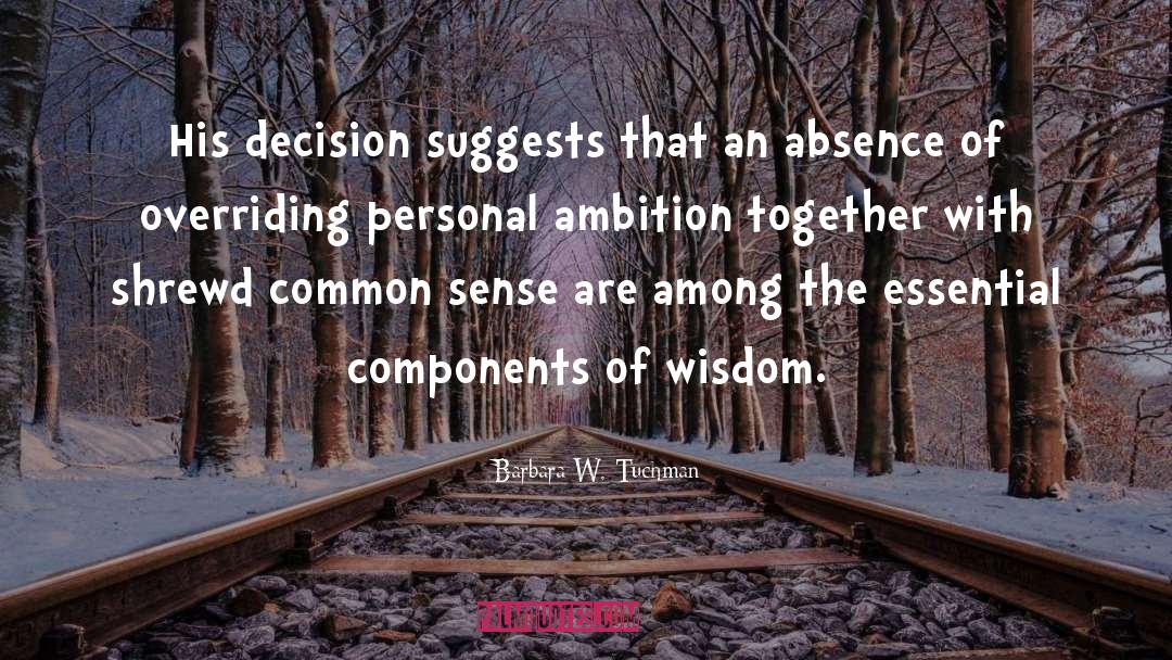 Barbara W. Tuchman Quotes: His decision suggests that an