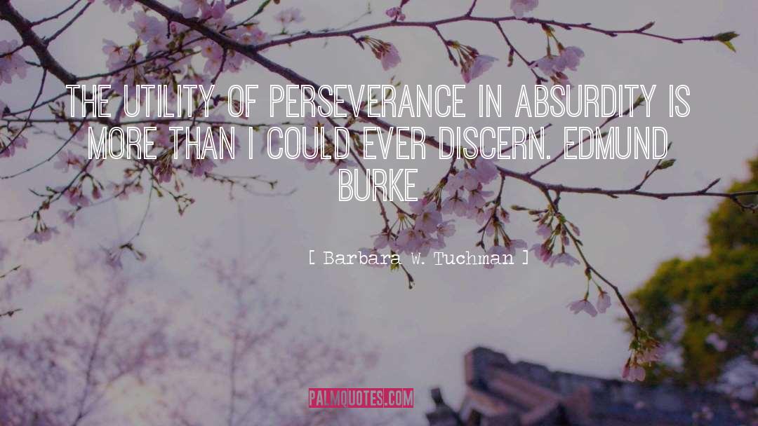 Barbara W. Tuchman Quotes: The utility of perseverance in
