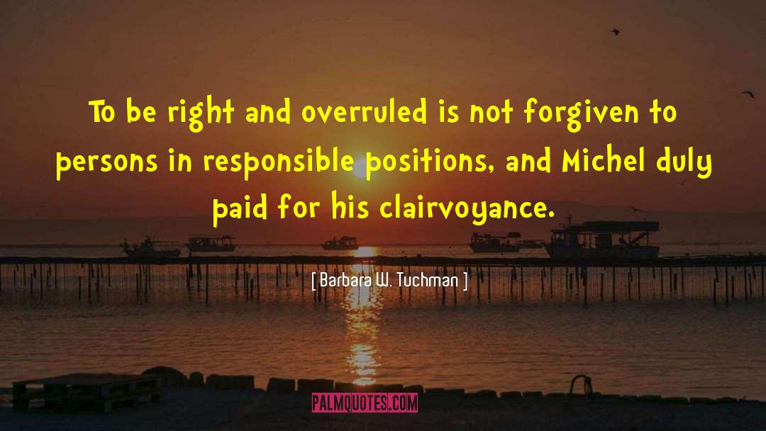 Barbara W. Tuchman Quotes: To be right and overruled