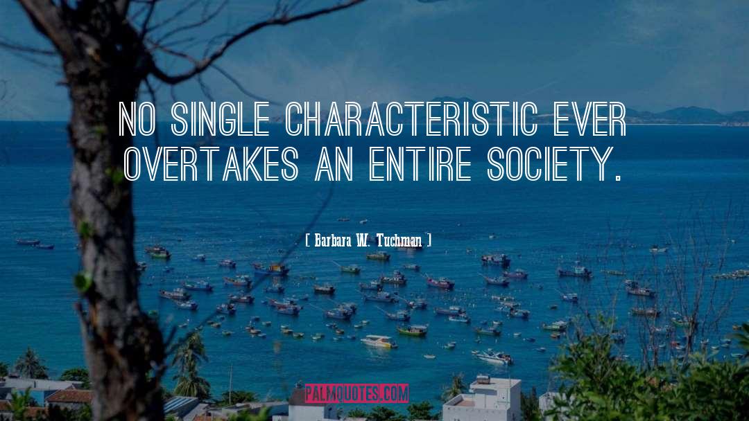 Barbara W. Tuchman Quotes: No single characteristic ever overtakes