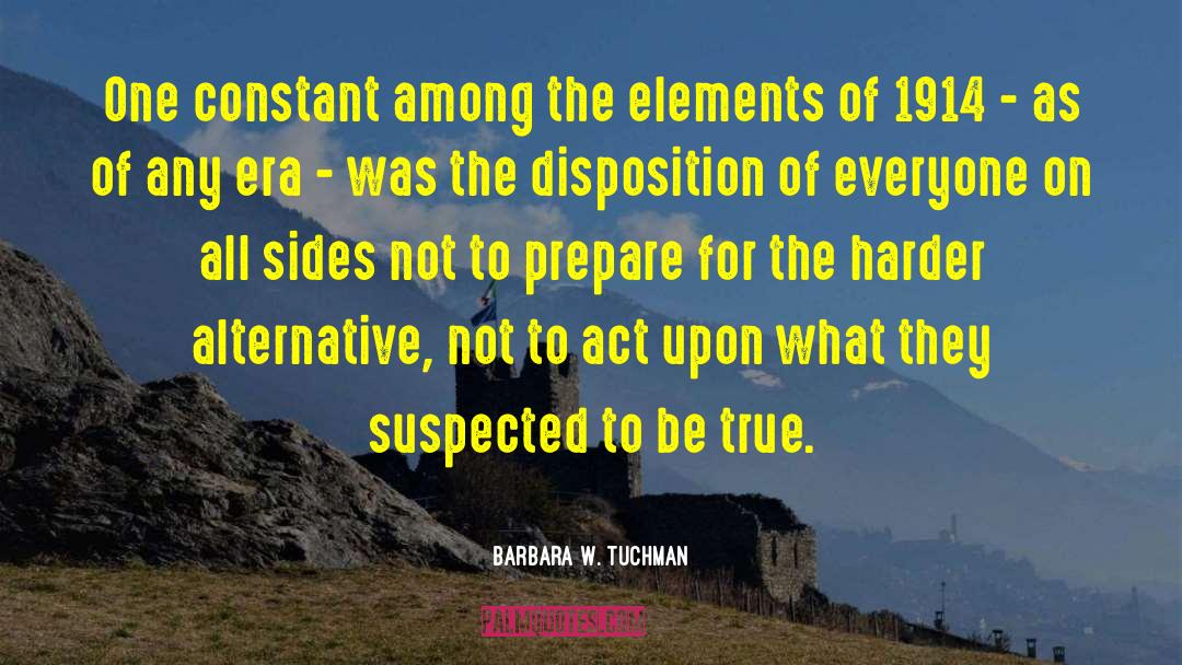 Barbara W. Tuchman Quotes: One constant among the elements