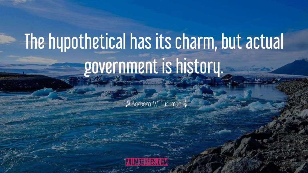 Barbara W. Tuchman Quotes: The hypothetical has its charm,
